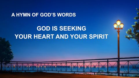 The Hymn of God's Word God Is Seeking Your Heart and Your Spirit
