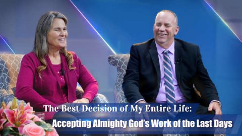 Christian Video The Best Decision of My Entire Life—Accepting Almighty God's Work of the Last Days