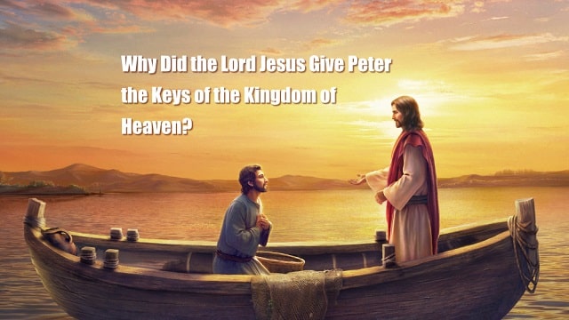 Why Did the Lord Jesus Give Peter the Keys of the Kingdom of Heaven