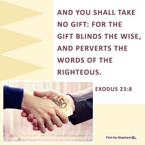 Exodus 23:8,you shall take no gift