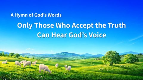 Gospel Music,Only Those Who Accept the Truth Can Hear God’s Voice
