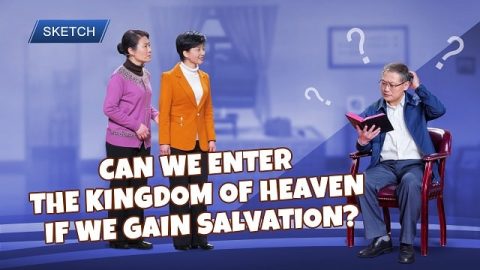 Can We Enter the Kingdom of Heaven If We Gain Salvation? (2019 Christian Skit)