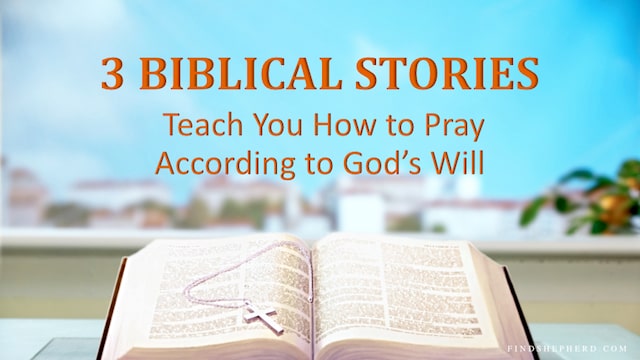 2 Biblical Stories Teach You How to Pray According to God’s Will