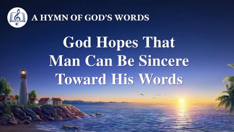 2020 Christian Devotional Song | "God Hopes That Man Can Be Sincere Toward His Words"