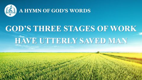2020 English Gospel Song “God's Three Stages of Work Have Utterly Saved Man”