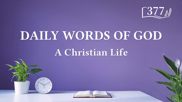 Daily Words of God: Entry Into Life | Excerpt 377
