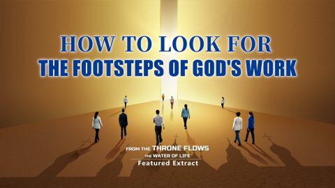 Gospel Movie Extract 1 From "From the Throne Flows the Water of Life": How to Look for the Footsteps of God's Work