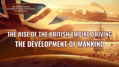 The Rise of the British Empire Driving the Development of Mankind