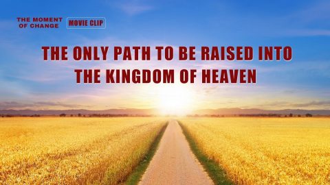 Gospel Movie Extract 2 From "The Moment of Change": The Only Path to Be Raised Into the Kingdom of Heaven