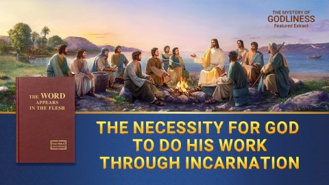 Gospel Movie Extract 6 From "The Mystery of Godliness": The Necessity for God to Do His Work Through Incarnation