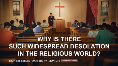 Gospel Movie Extract 2 From "From the Throne Flows the Water of Life": Why Is There Such Widespread Desolation in the Religious World?
