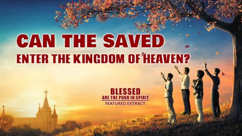 Gospel Movie Extract 2 From "Blessed Are the Poor in Spirit": Can the Saved Enter the Kingdom of Heaven?