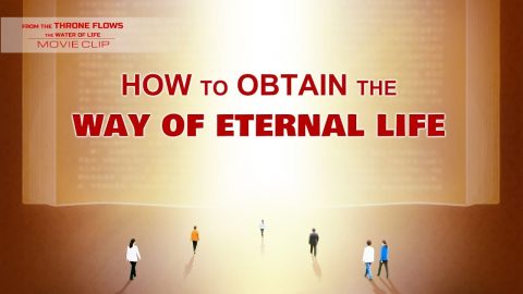 Gospel Movie Extract 8 From "From the Throne Flows the Water of Life": How to Obtain the Way of Eternal Life
